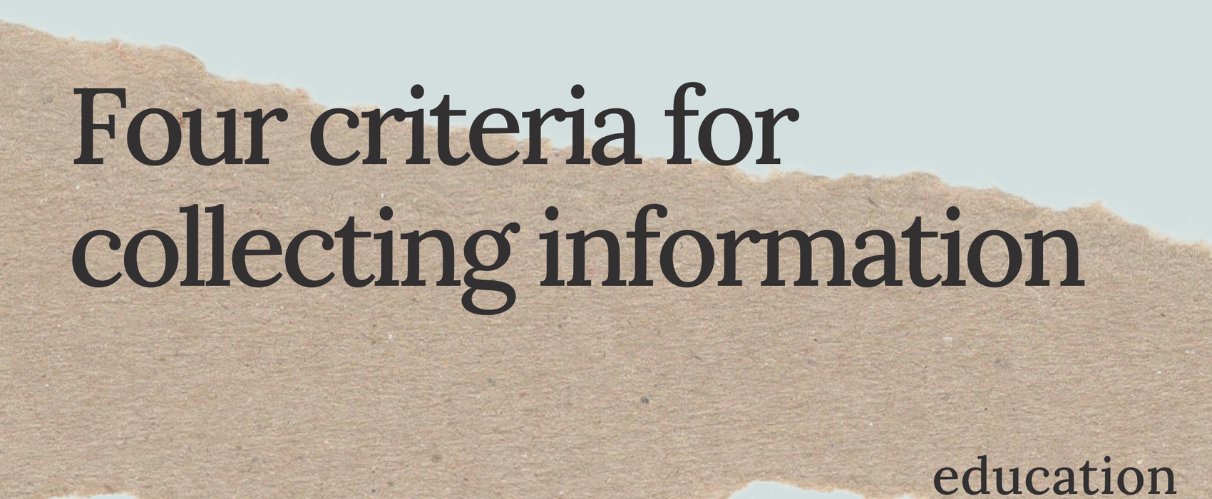 Four criteria for collecting information